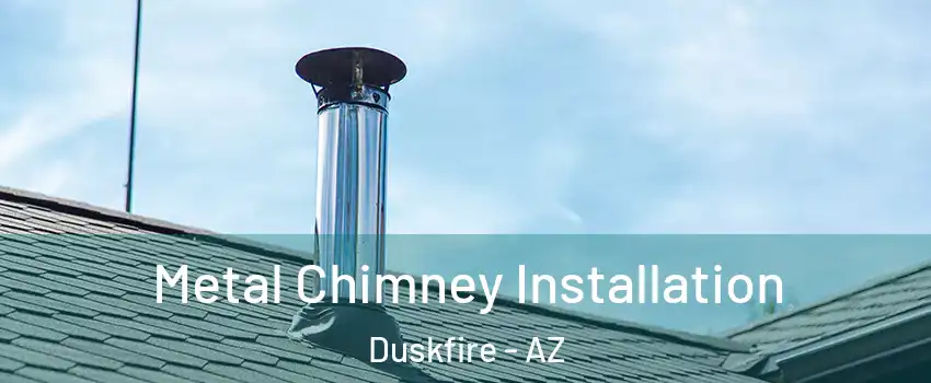 Metal Chimney Installation Duskfire - AZ