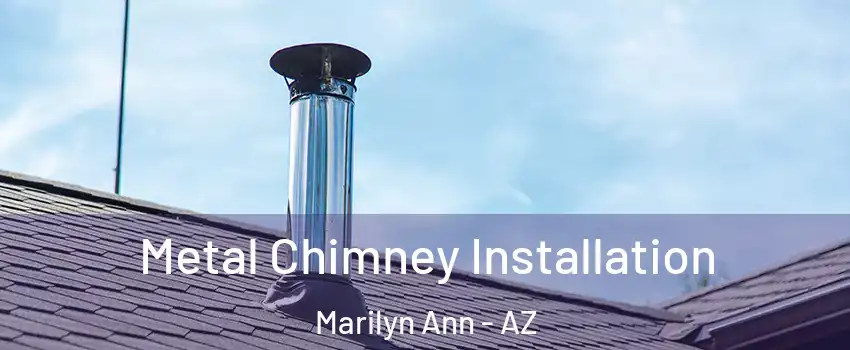 Metal Chimney Installation Marilyn Ann - AZ