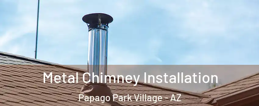 Metal Chimney Installation Papago Park Village - AZ