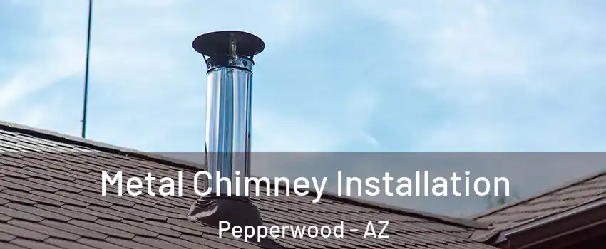 Metal Chimney Installation Pepperwood - AZ