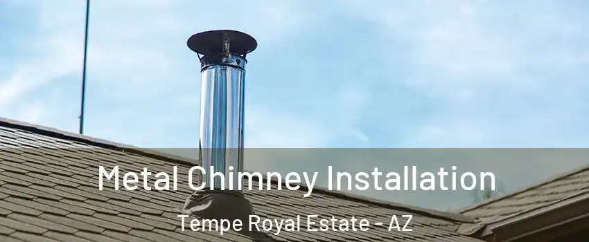 Metal Chimney Installation Tempe Royal Estate - AZ