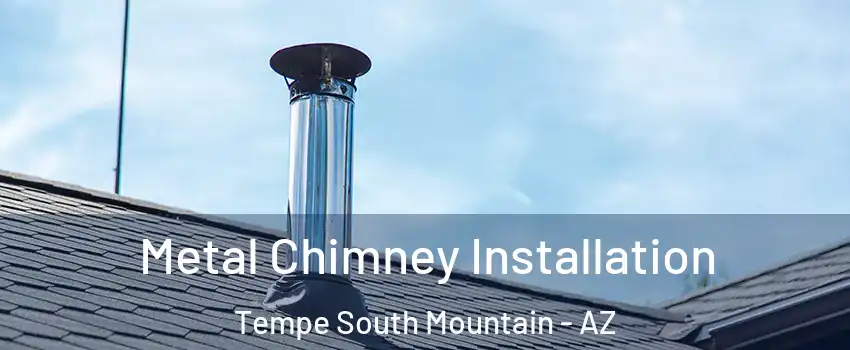 Metal Chimney Installation Tempe South Mountain - AZ