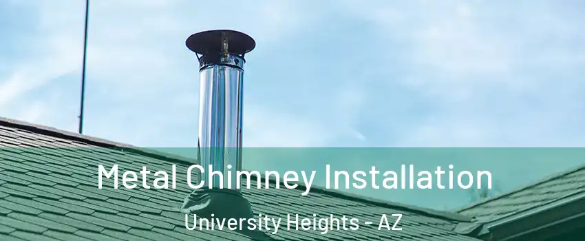 Metal Chimney Installation University Heights - AZ