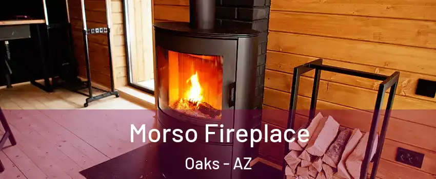 Morso Fireplace Oaks - AZ