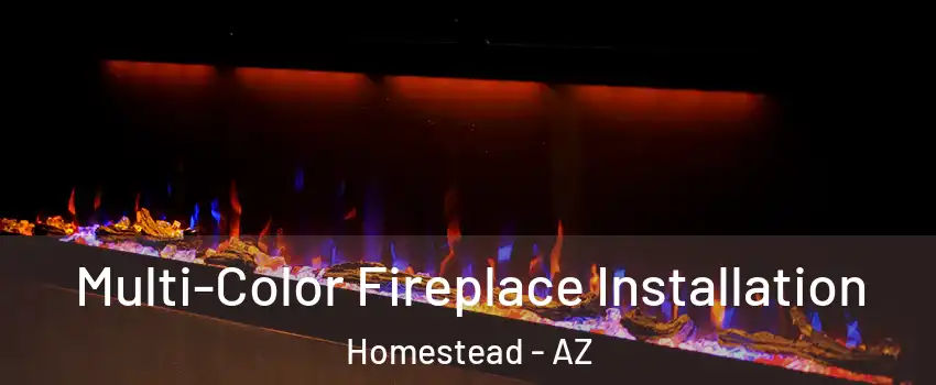 Multi-Color Fireplace Installation Homestead - AZ