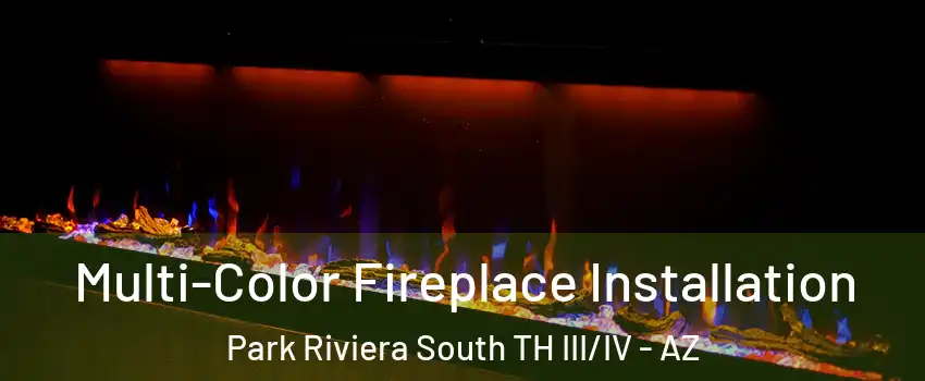 Multi-Color Fireplace Installation Park Riviera South TH III/IV - AZ