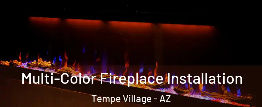 Multi-Color Fireplace Installation Tempe Village - AZ