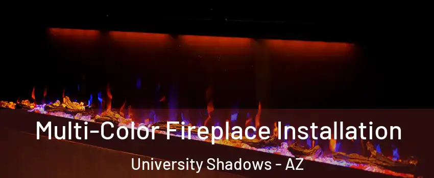 Multi-Color Fireplace Installation University Shadows - AZ