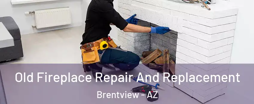 Old Fireplace Repair And Replacement Brentview - AZ