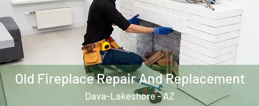 Old Fireplace Repair And Replacement Dava-Lakeshore - AZ