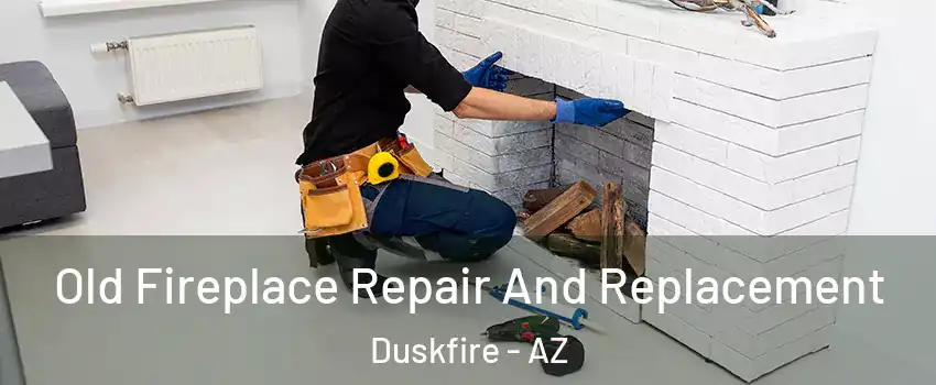 Old Fireplace Repair And Replacement Duskfire - AZ