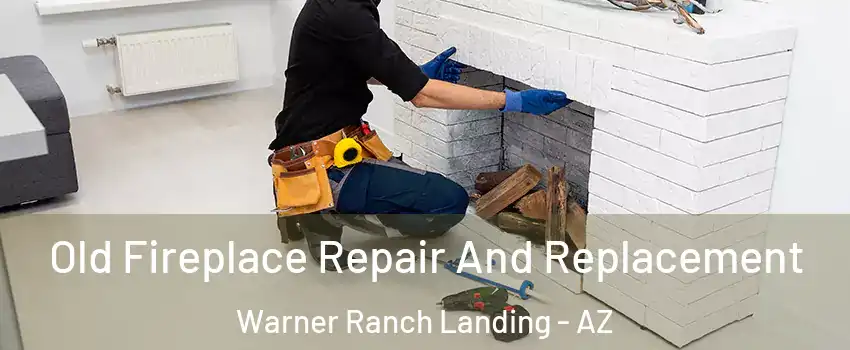 Old Fireplace Repair And Replacement Warner Ranch Landing - AZ