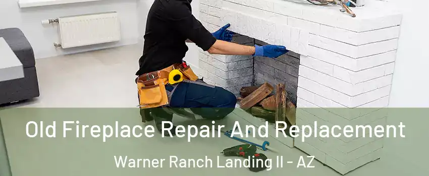 Old Fireplace Repair And Replacement Warner Ranch Landing II - AZ