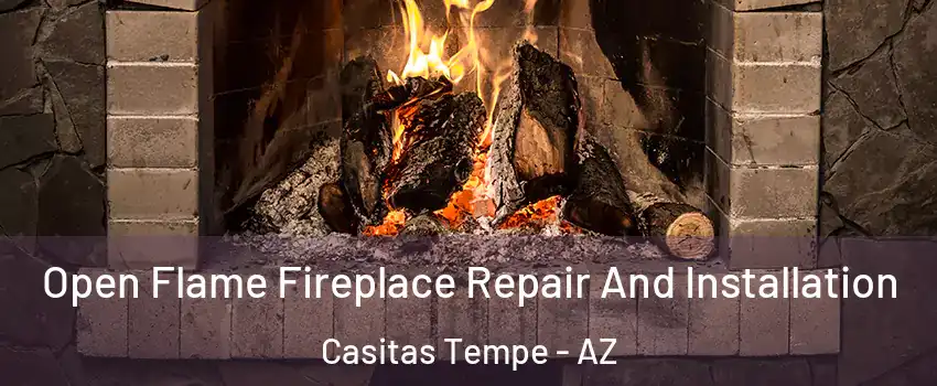 Open Flame Fireplace Repair And Installation Casitas Tempe - AZ