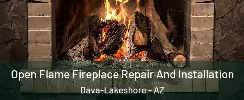 Open Flame Fireplace Repair And Installation Dava-Lakeshore - AZ