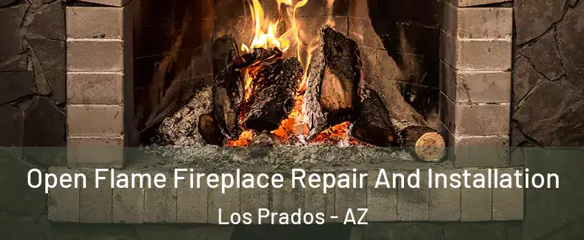 Open Flame Fireplace Repair And Installation Los Prados - AZ