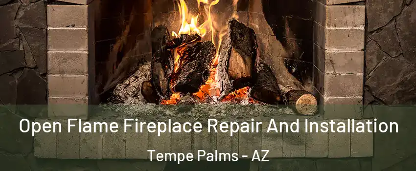 Open Flame Fireplace Repair And Installation Tempe Palms - AZ