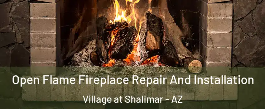 Open Flame Fireplace Repair And Installation Village at Shalimar - AZ