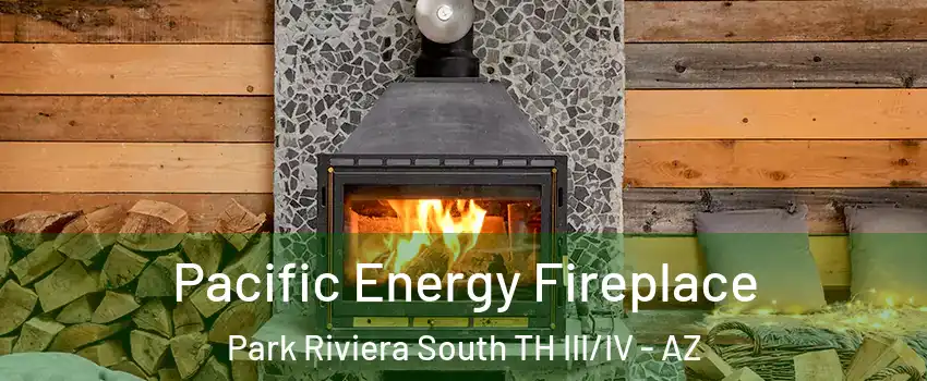 Pacific Energy Fireplace Park Riviera South TH III/IV - AZ