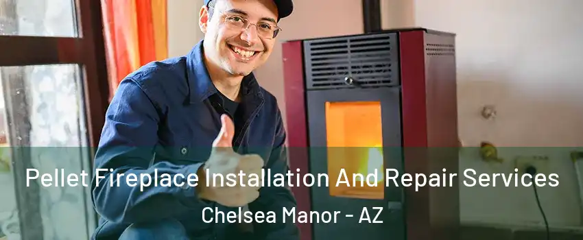 Pellet Fireplace Installation And Repair Services Chelsea Manor - AZ