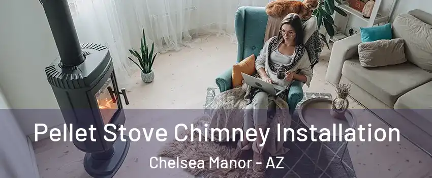 Pellet Stove Chimney Installation Chelsea Manor - AZ