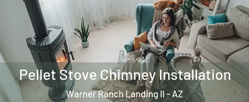 Pellet Stove Chimney Installation Warner Ranch Landing II - AZ