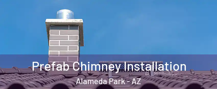 Prefab Chimney Installation Alameda Park - AZ