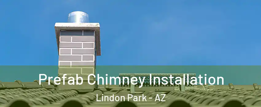 Prefab Chimney Installation Lindon Park - AZ