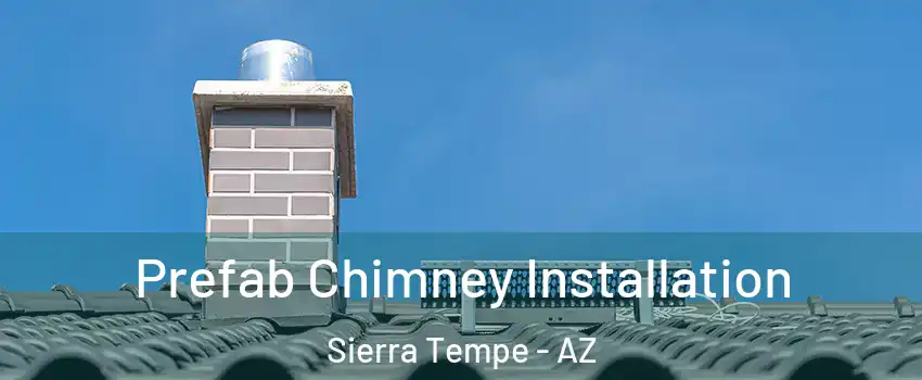 Prefab Chimney Installation Sierra Tempe - AZ