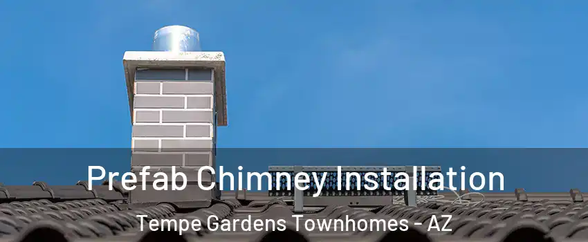 Prefab Chimney Installation Tempe Gardens Townhomes - AZ