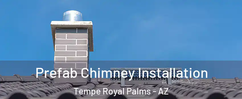 Prefab Chimney Installation Tempe Royal Palms - AZ