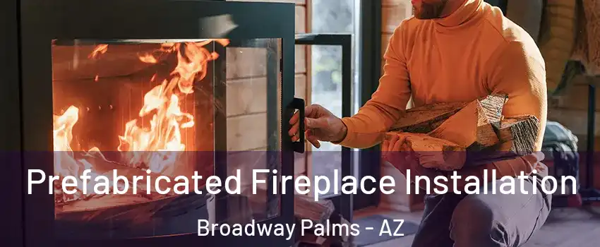 Prefabricated Fireplace Installation Broadway Palms - AZ