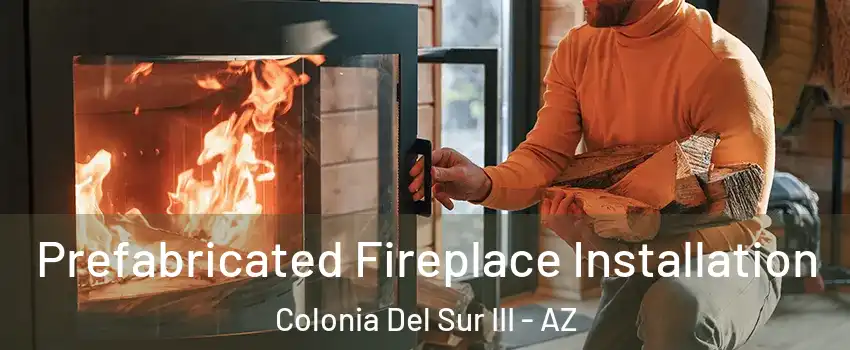 Prefabricated Fireplace Installation Colonia Del Sur III - AZ