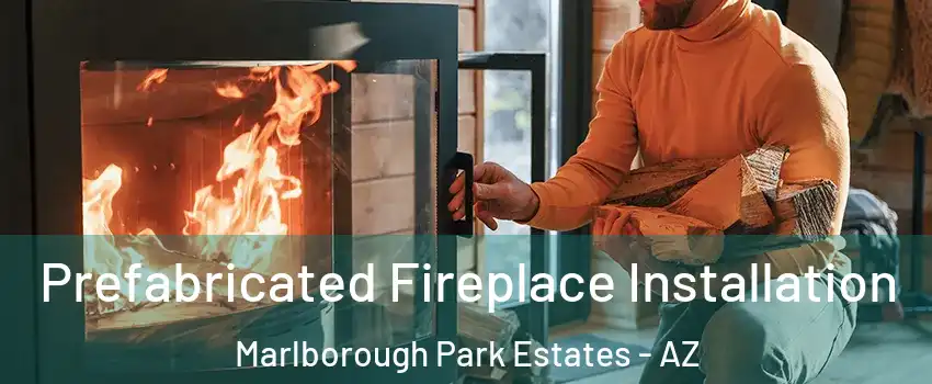 Prefabricated Fireplace Installation Marlborough Park Estates - AZ