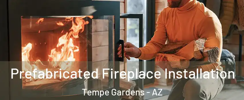 Prefabricated Fireplace Installation Tempe Gardens - AZ