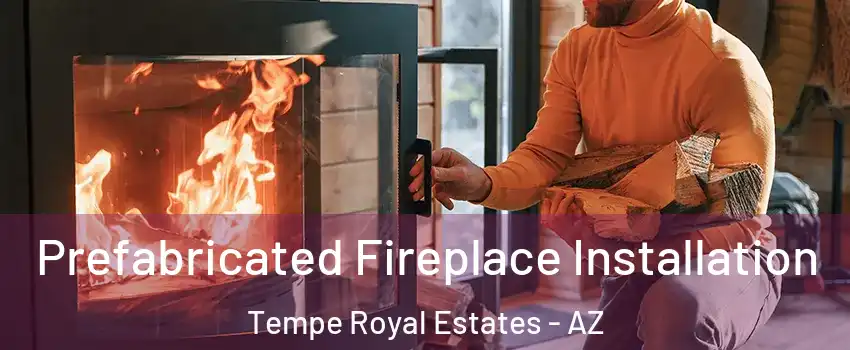 Prefabricated Fireplace Installation Tempe Royal Estates - AZ