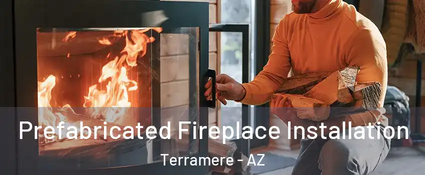 Prefabricated Fireplace Installation Terramere - AZ