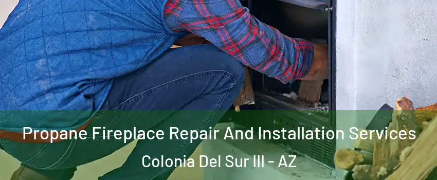 Propane Fireplace Repair And Installation Services Colonia Del Sur III - AZ