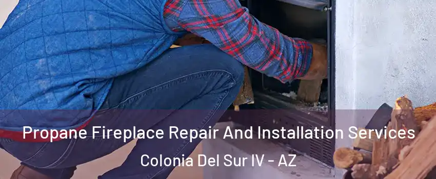 Propane Fireplace Repair And Installation Services Colonia Del Sur IV - AZ