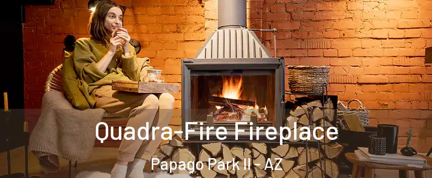 Quadra-Fire Fireplace Papago Park II - AZ