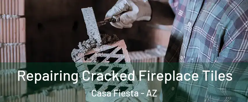 Repairing Cracked Fireplace Tiles Casa Fiesta - AZ