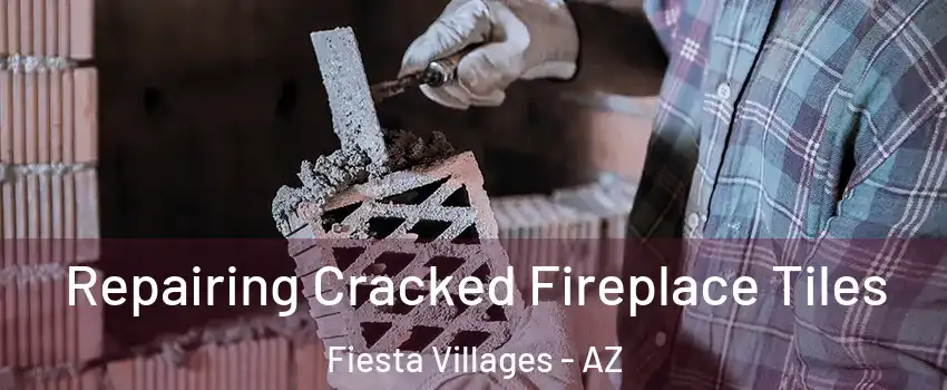 Repairing Cracked Fireplace Tiles Fiesta Villages - AZ