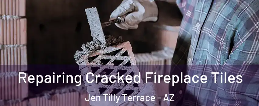 Repairing Cracked Fireplace Tiles Jen Tilly Terrace - AZ