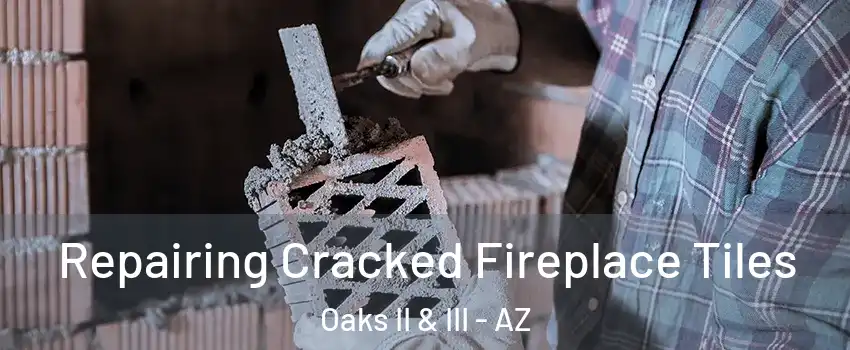 Repairing Cracked Fireplace Tiles Oaks II & III - AZ