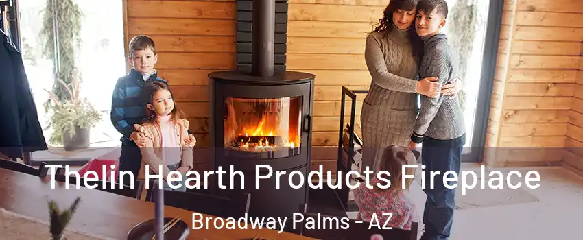 Thelin Hearth Products Fireplace Broadway Palms - AZ