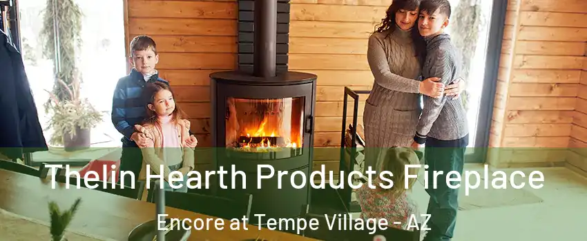 Thelin Hearth Products Fireplace Encore at Tempe Village - AZ