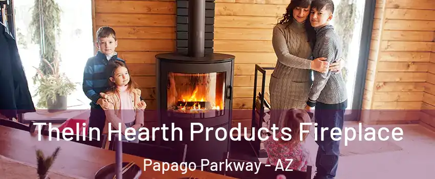 Thelin Hearth Products Fireplace Papago Parkway - AZ