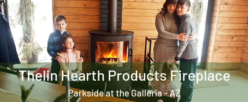 Thelin Hearth Products Fireplace Parkside at the Galleria - AZ