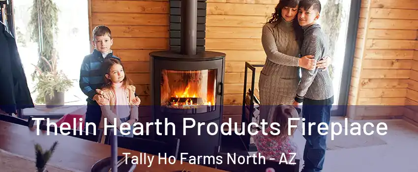 Thelin Hearth Products Fireplace Tally Ho Farms North - AZ