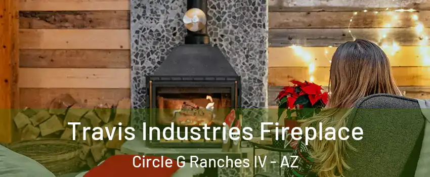 Travis Industries Fireplace Circle G Ranches IV - AZ